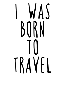 I Was Born To Travel Shirts and Mugs