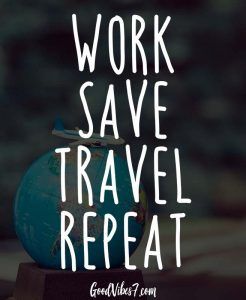 Work Save Travel Repeat Quote