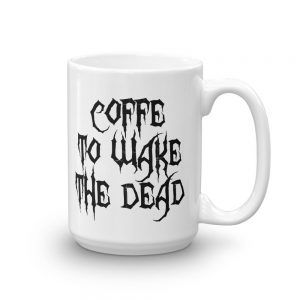 Coffee To Wake The Dead Mug | Halloween Drinkware | GoodVibes7