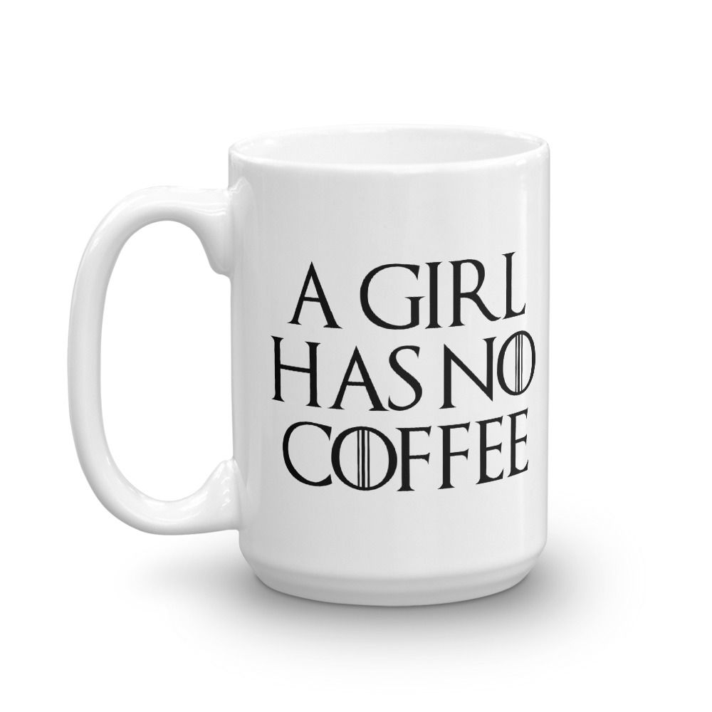A Girl Has No Tea Game of Thrones Parody High Quality Ceramic Coffee or Tea Mug 