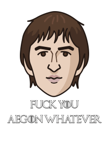 Game of Thrones King Bran the Broken - "F**k you, Aegon Whatever... (Jon Snow)"