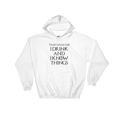 Game of Thrones Thats What I Do I Drink And I Know Things Hoodie