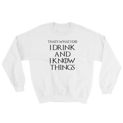 Game of Thrones Thats What I Do I Drink And I Know Things Sweatshirt