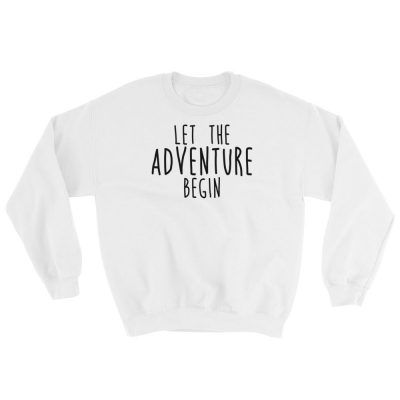 Let The Adventure Begin Sweatshirt