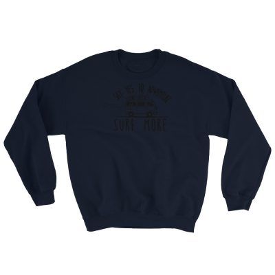 Say Yes To Adventure - Surf More Sweatshirt
