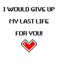 I Would Give Up My Last Life For You Design