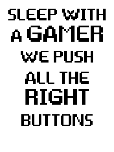 Sleep With A Gamer, We Push All The Right Buttons Print Design