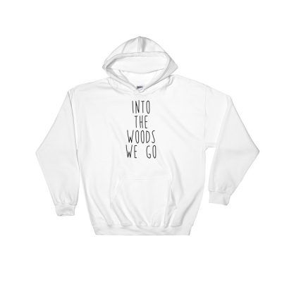 Into The Woods We Go Hoodie