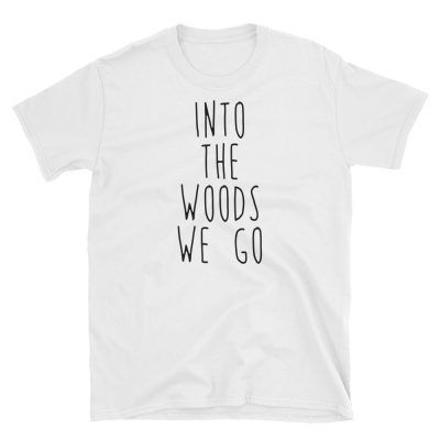 Into The Woods We Go T-shirt