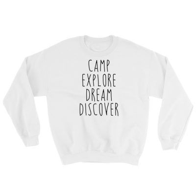 Camp, Explore, Dream, Discover - Camping Sweatshirt