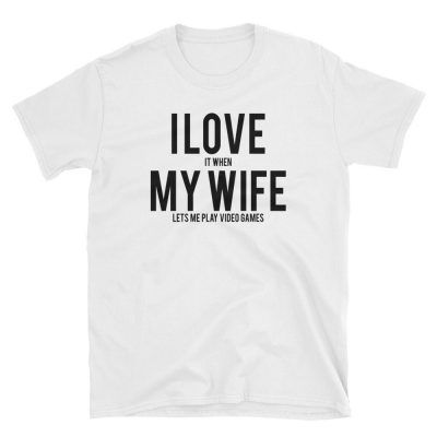 I Love (It When) My Wife (Lets Me Play Video Games) T-shirt