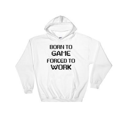 Born to Game Forced to Work Hoodie