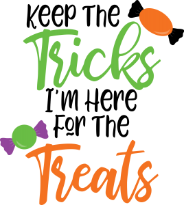 Keep The Tricks, I'm Here For The Treats Design For Print