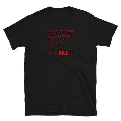 Just Kill It - Funny Vikings T-shirt