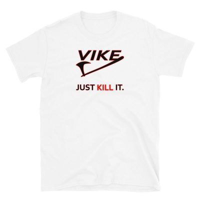 Just Kill It - Funny Vikings T-shirt