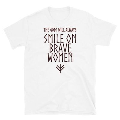 The Gods Will Always Smile On Brave Women T-shirt