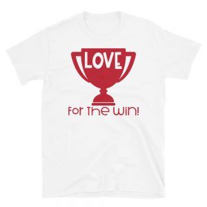 For The Win Love T-Shirt