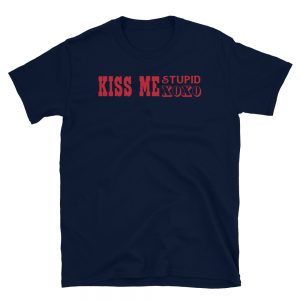 Kiss Me Stupid T-Shirt