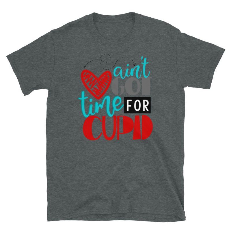 Aint Got Time For Cupid T Shirt Valentines Day Apparel Goodvibes7 