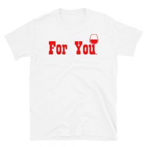 For You Wine T-Shirt