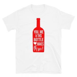You, Me and This Wine Bottle Makes Three T-Shirt