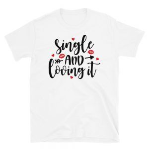 Single and Loving It T-Shirt
