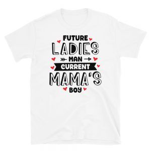 Future Ladies Man Current Mama's Boy T-Shirt