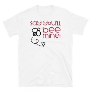 Say You'll Bee Mine T-Shirt