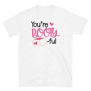 You're Bootyful T-Shirt