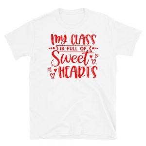 My Class Is Full Of Sweethearts T-Shirt