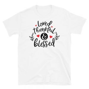 Loved Thankful and Blessed T-Shirt