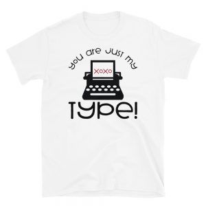 You Are Just My Type T-Shirt
