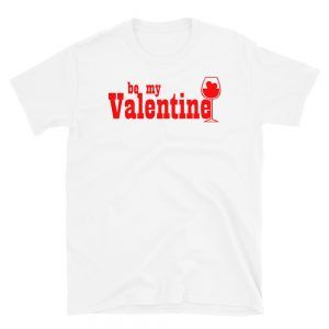 Be My Valentine Wine T-Shirt