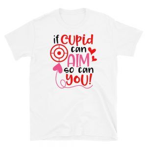 If Cupid Can Aim, So Can You T-Shirt