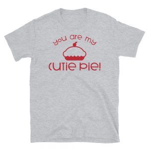 You Are My Cutie Pie T-Shirt