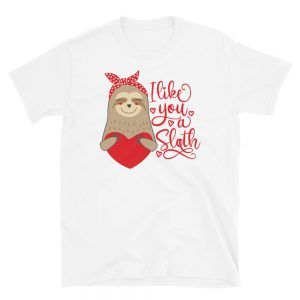 I Like You A Sloth T-Shirt