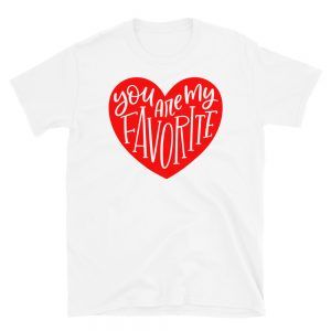 You Are My Favorite Red Heart T-Shirt