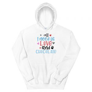 All I Need Is Love And Chocolate Hoodie