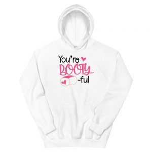 You're Booty-ful Hoodie