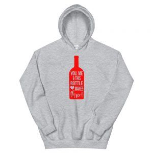You, Me and This Wine Bottle Makes Three Hoodie