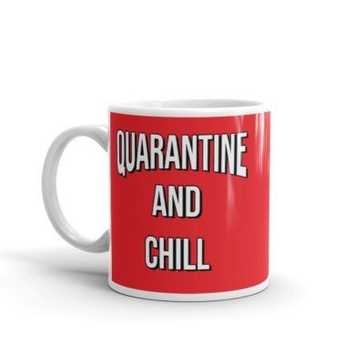 Quarantine and Chill 11oz Mug