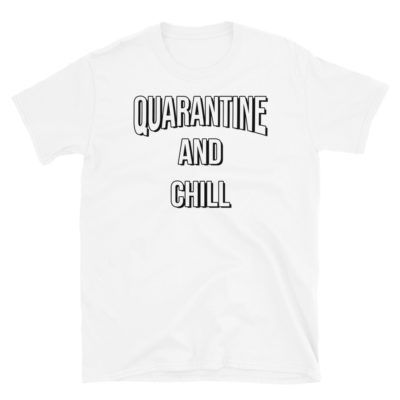 Quarantine and Chill T-shirt