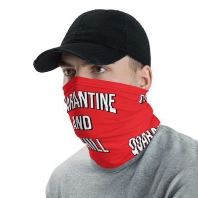 Quarantine and Chill Face Mask (Neck Gaiter)